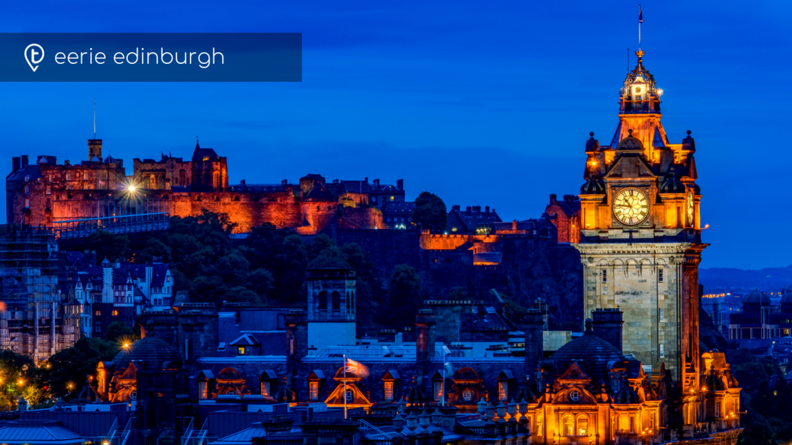 Haunted Edinburgh…Tricks and Treats in Scotland’s Spooky Capital